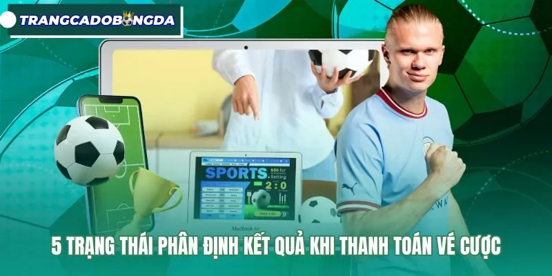 Quy tắc đọc kèo bóng đá qua các trạng thái vé cược