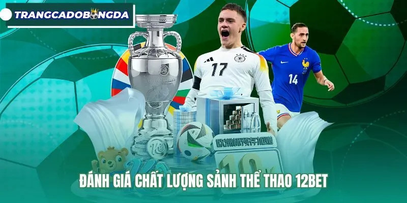 Bảng kèo bóng đá và giao diện thể thao 12Bet