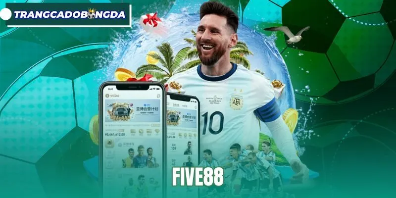 FIVE88 - Cá Độ Bóng Đá Uy Tín Với Kho Kèo Phong Phú
