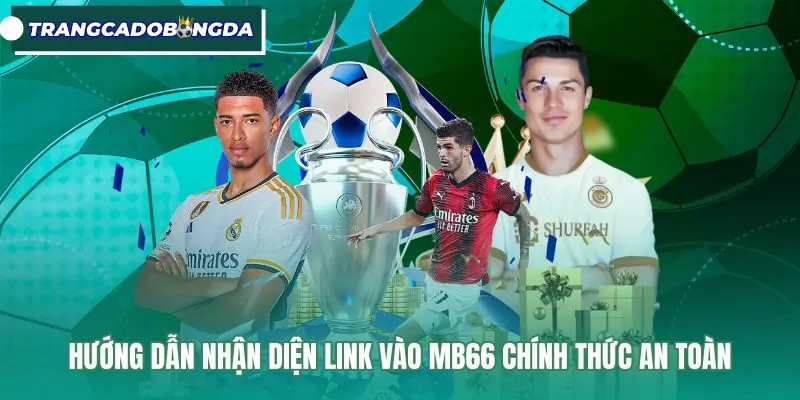 Phương thức kiểm tra đường link MB66 chính thức và bảo mật