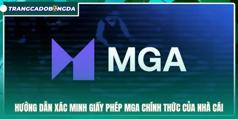huong-dan-xac-minh-giay-phep-mga-chinh-thuc-cua-nha-cai Quy trình tra cứu giấy phép MGA chính thức của nhà cái