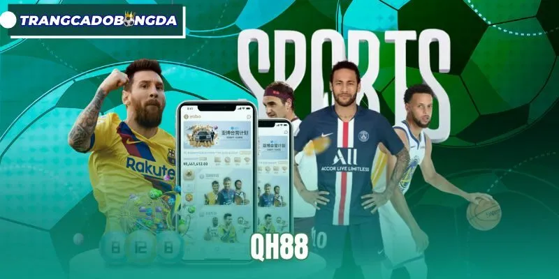 QH88 - Trang Cá Độ Bóng Đá Xanh Chín, Nạp Rút Thuận Tiện