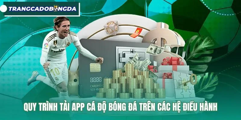 quy-trinh-tai-app-ca-do-bong-da-tren-cac-he-dieu-hanh Các bước cài đặt ứng dụng an toàn cho Android và iOS