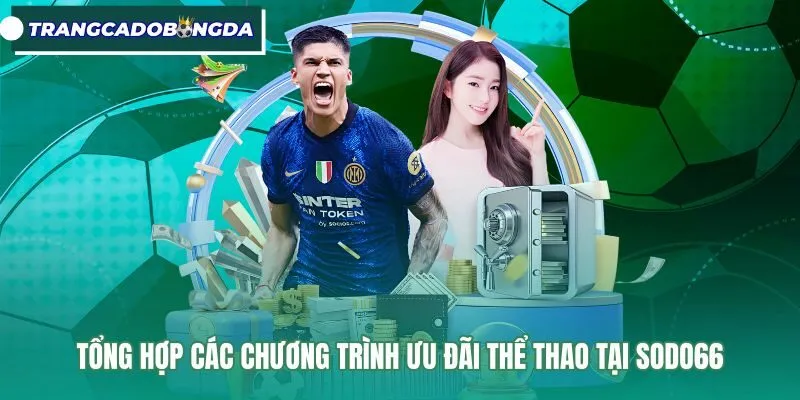 Ưu đãi nạp đầu cùng chính sách hoàn trả thể thao Sodo66