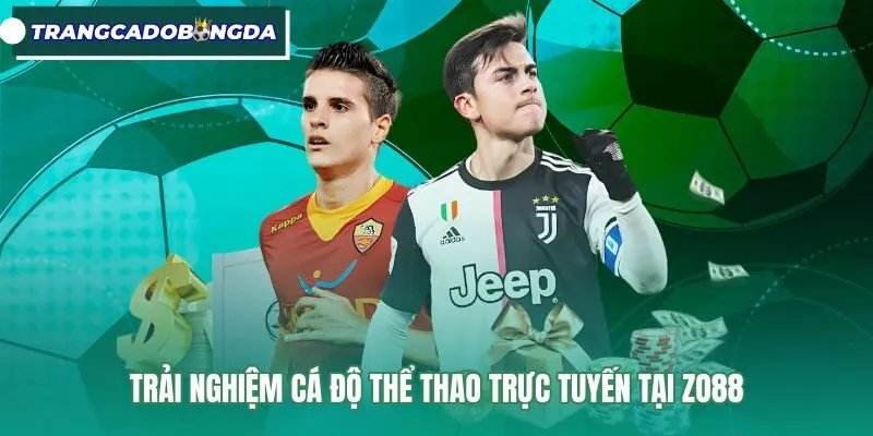 Trải nghiệm cá cược thể thao trực tuyến tại Zo88 Bảng kèo thể thao tại Zo88